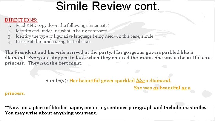 Simile Review cont. DIRECTIONS: 1. Read AND copy down the following sentence(s) 2. Identify