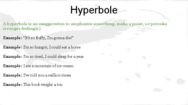 Hyperbole A hyperbole is an exaggeration to emphasize something, make a point, or provoke