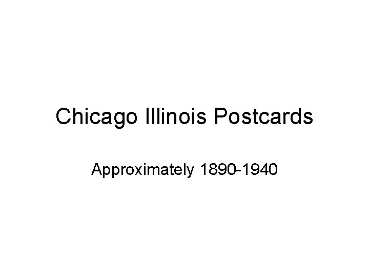 Chicago Illinois Postcards Approximately 1890 -1940 