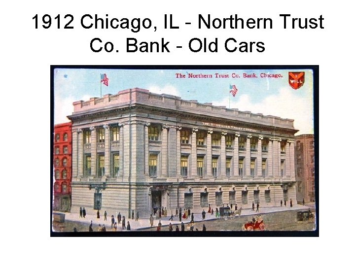 1912 Chicago, IL - Northern Trust Co. Bank - Old Cars 