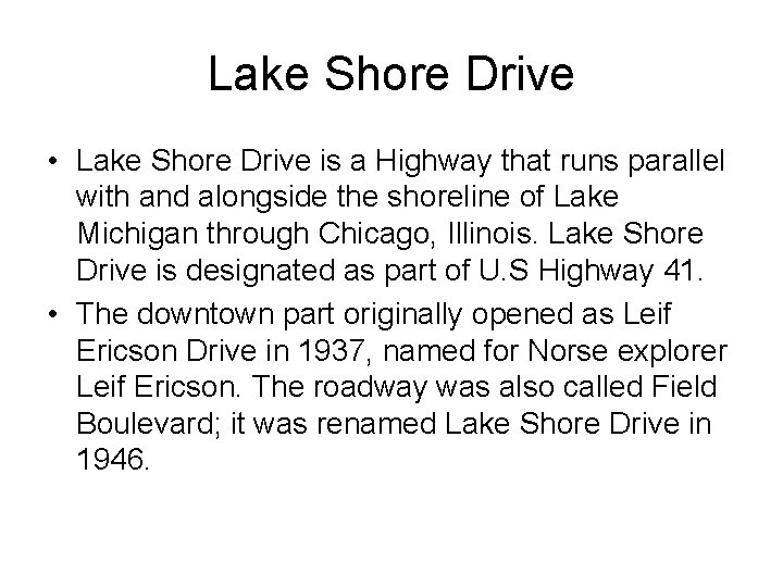 Lake Shore Drive • Lake Shore Drive is a Highway that runs parallel with