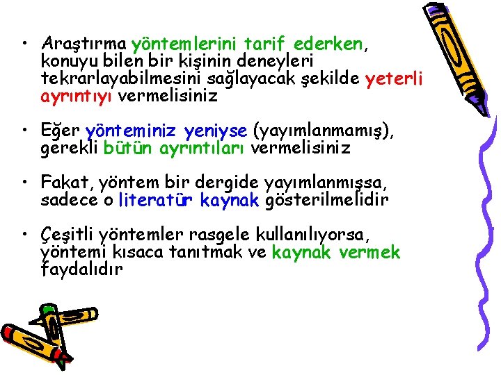  • Araştırma yöntemlerini tarif ederken, konuyu bilen bir kişinin deneyleri tekrarlayabilmesini sağlayacak şekilde