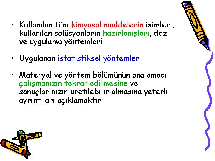  • Kullanılan tüm kimyasal maddelerin isimleri, kullanılan solüsyonların hazırlanışları, doz ve uygulama yöntemleri