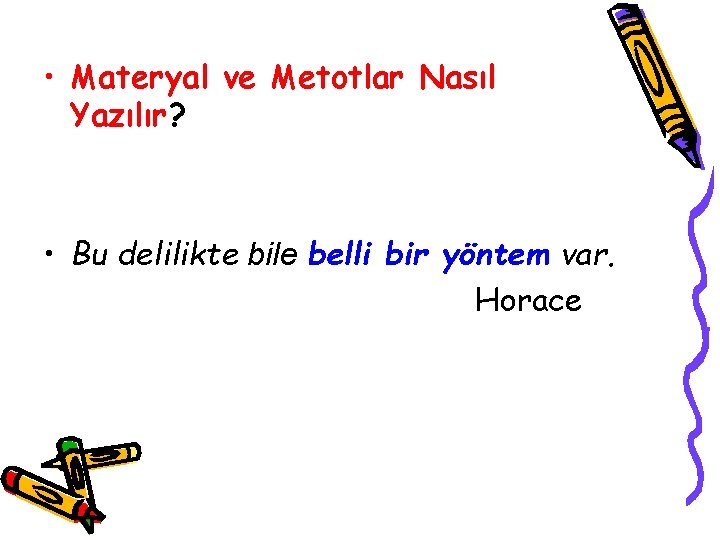  • Materyal ve Metotlar Nasıl Yazılır? • Bu delilikte bile belli bir yöntem