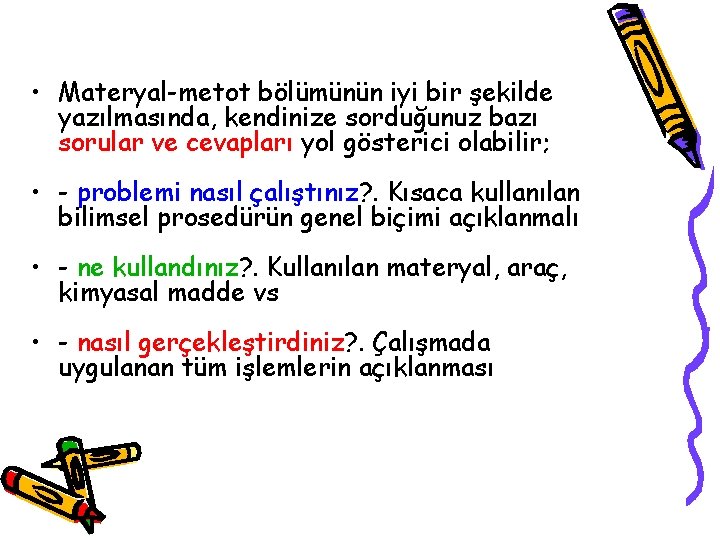  • Materyal-metot bölümünün iyi bir şekilde yazılmasında, kendinize sorduğunuz bazı sorular ve cevapları