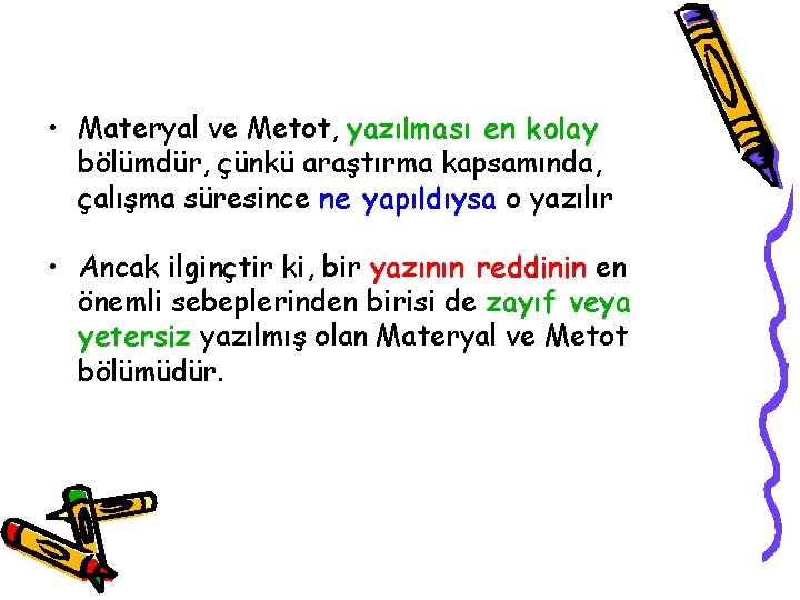  • Materyal ve Metot, yazılması en kolay bölümdür, çünkü araştırma kapsamında, çalışma süresince