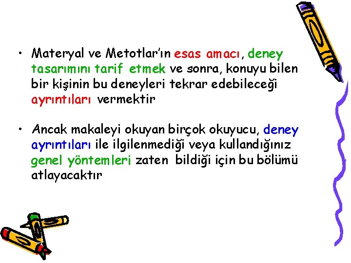  • Materyal ve Metotlar’ın esas amacı, deney tasarımını tarif etmek ve sonra, konuyu