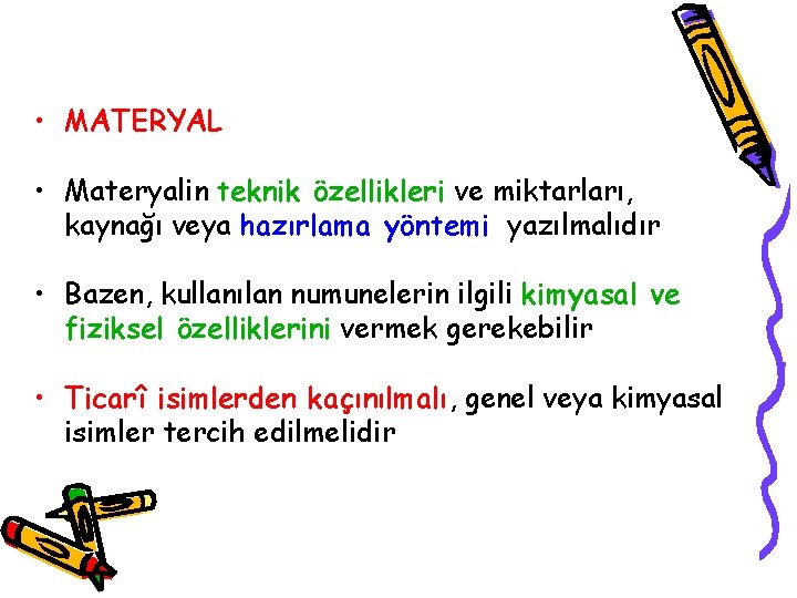 • MATERYAL • Materyalin teknik özellikleri ve miktarları, kaynağı veya hazırlama yöntemi yazılmalıdır • MATERYAL • Materyalin teknik özellikleri ve miktarları, kaynağı veya hazırlama yöntemi yazılmalıdır