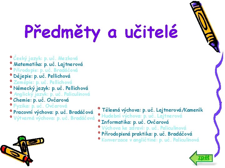 Předměty a učitelé º Český jazyk: p. uč. Mezková º Matematika: p. uč. Lajtnerová