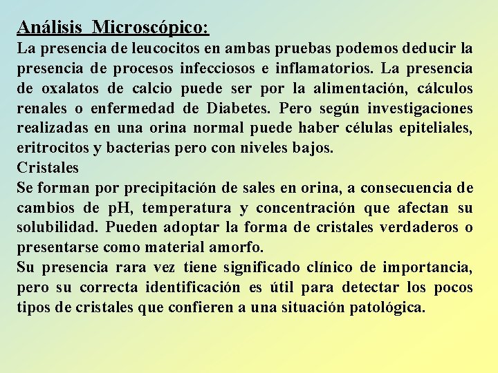 Análisis Microscópico: La presencia de leucocitos en ambas pruebas podemos deducir la presencia de