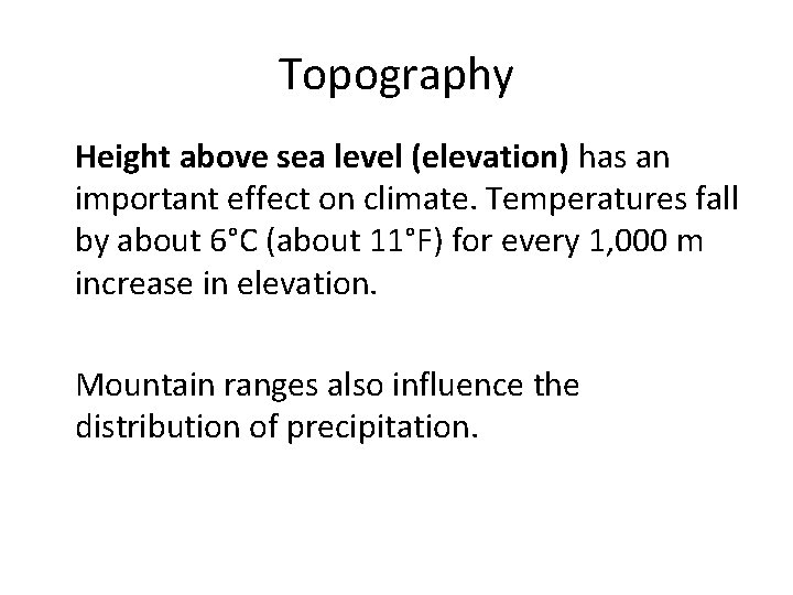 Topography • Height above sea level (elevation) has an important effect on climate. Temperatures