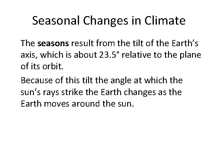 Seasonal Changes in Climate • The seasons result from the tilt of the Earth’s