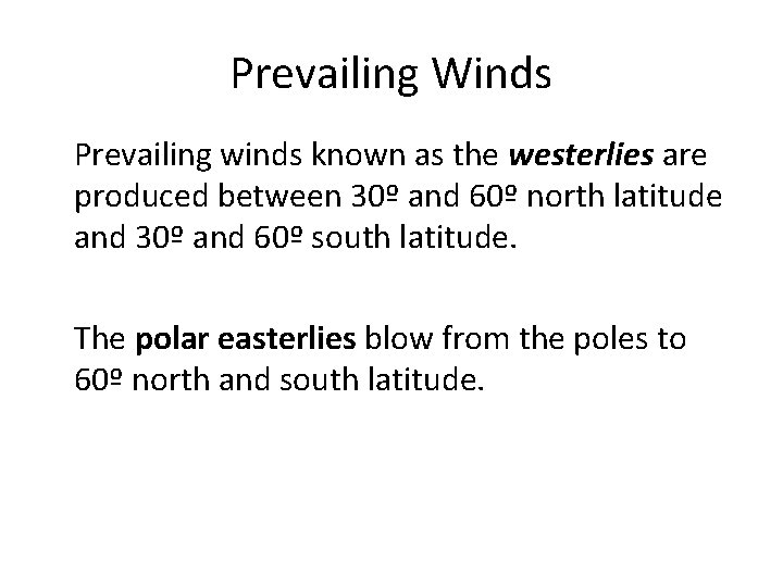 Prevailing Winds • Prevailing winds known as the westerlies are produced between 30º and
