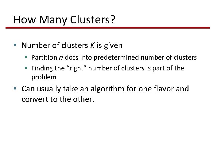 How Many Clusters? § Number of clusters K is given § Partition n docs