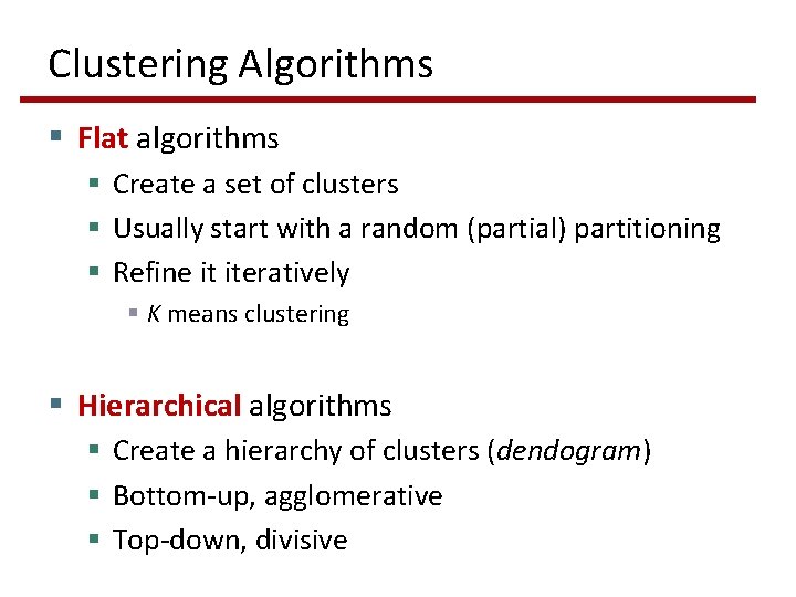 Clustering Algorithms § Flat algorithms § Create a set of clusters § Usually start