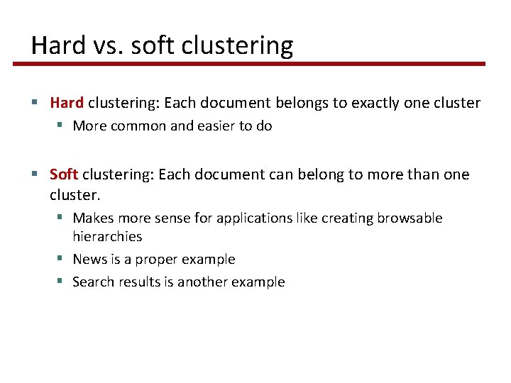 Hard vs. soft clustering § Hard clustering: Each document belongs to exactly one cluster