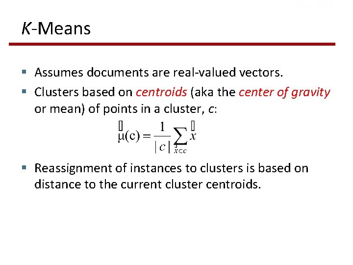 Sec. 16. 4 K-Means § Assumes documents are real-valued vectors. § Clusters based on