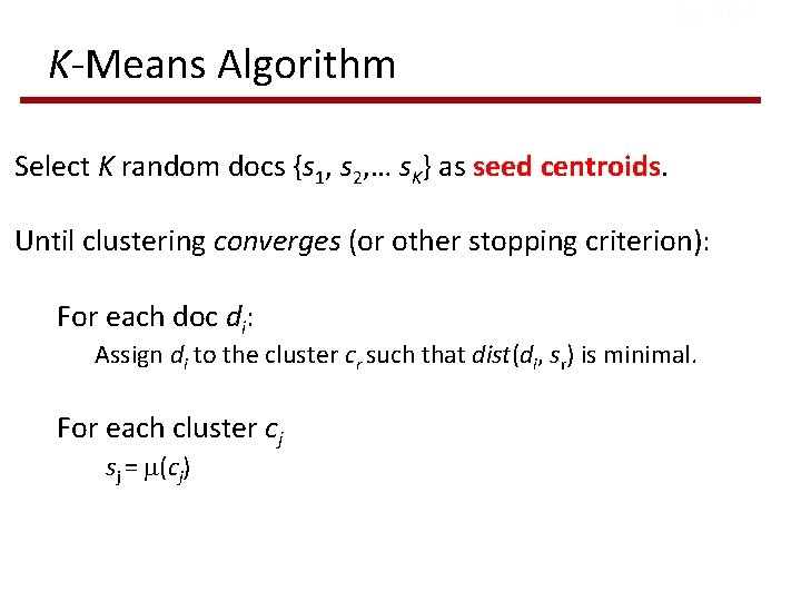 Sec. 16. 4 K-Means Algorithm Select K random docs {s 1, s 2, …