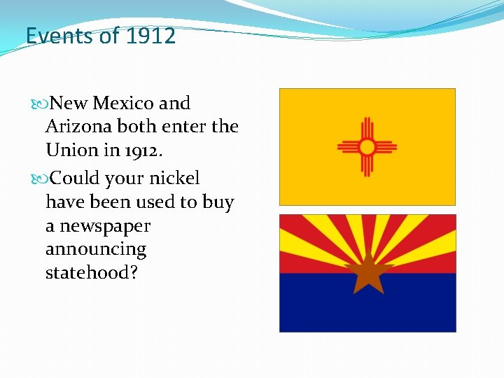 Events of 1912 New Mexico and Arizona both enter the Union in 1912. Could