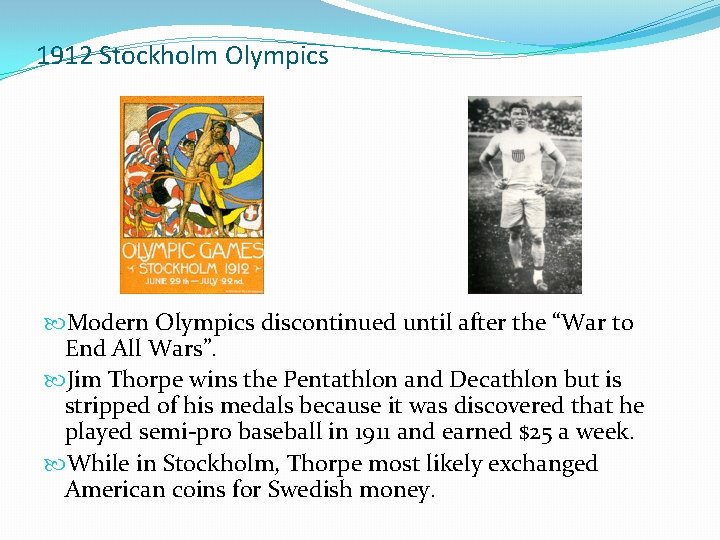 1912 Stockholm Olympics Modern Olympics discontinued until after the “War to End All Wars”.