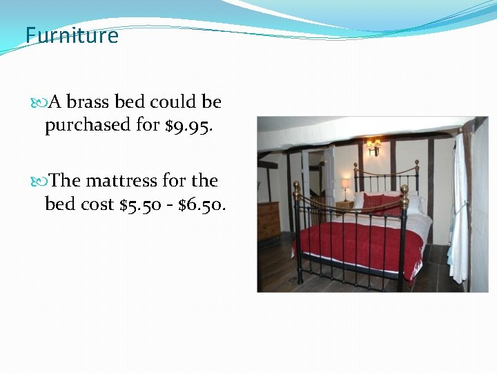 Furniture A brass bed could be purchased for $9. 95. The mattress for the