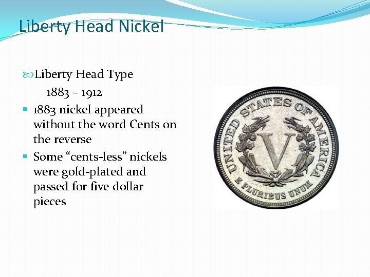 Liberty Head Nickel Liberty Head Type 1883 – 1912 § 1883 nickel appeared without