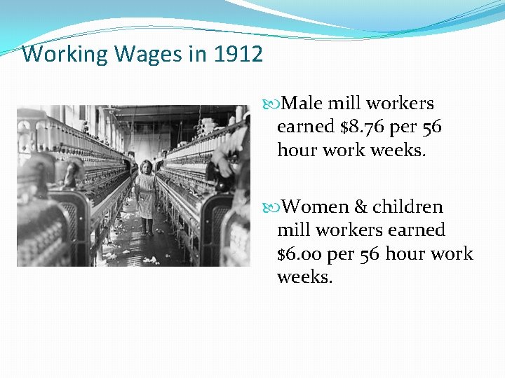Working Wages in 1912 Male mill workers earned $8. 76 per 56 hour work