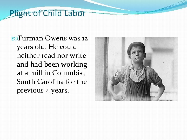 Plight of Child Labor Furman Owens was 12 years old. He could neither read