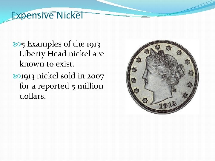 Expensive Nickel 5 Examples of the 1913 Liberty Head nickel are known to exist.