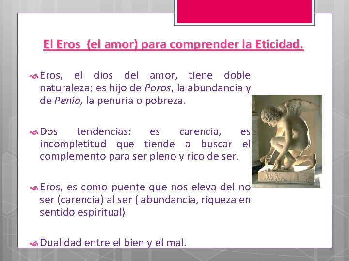 El Eros (el amor) para comprender la Eticidad. Eros, el dios del amor, tiene