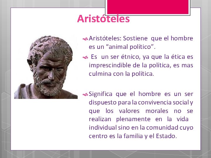 Aristóteles Aristóteles: Sostiene que el hombre es un “animal político”. Es un ser étnico,