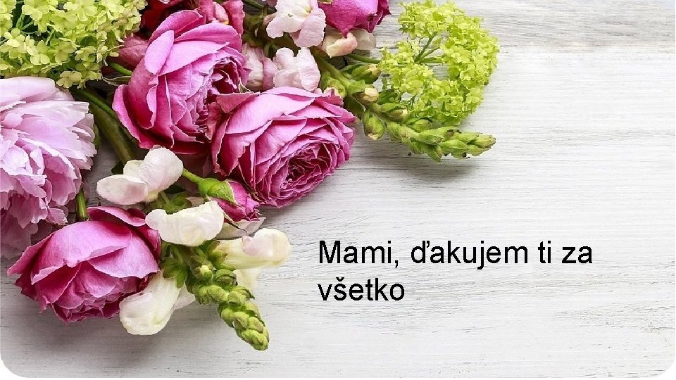 Mami, ďakujem ti za všetko 