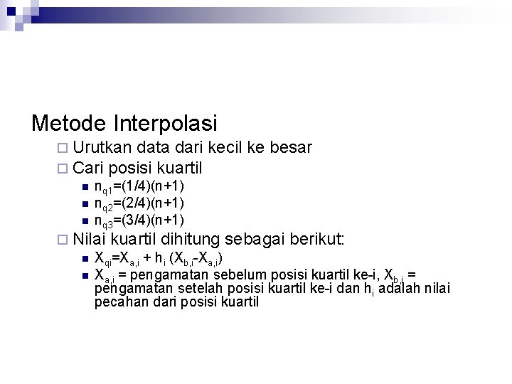 Metode Interpolasi ¨ Urutkan data dari kecil ke besar ¨ Cari posisi kuartil n