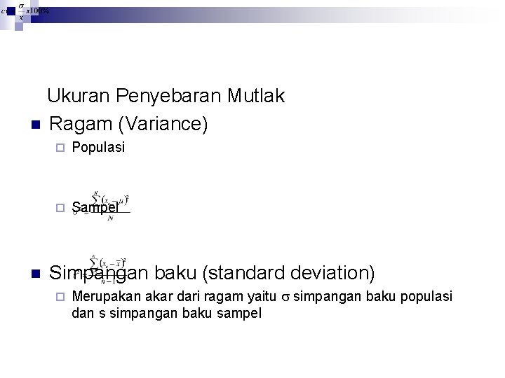 Ukuran Penyebaran Mutlak n Ragam (Variance) n ¨ Populasi ¨ Sampel Simpangan baku (standard Ukuran Penyebaran Mutlak n Ragam (Variance) n ¨ Populasi ¨ Sampel Simpangan baku (standard