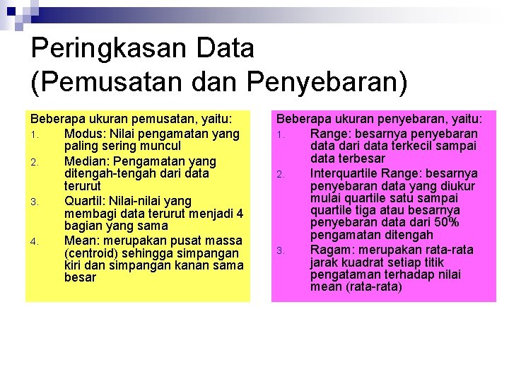 Peringkasan Data (Pemusatan dan Penyebaran) Beberapa ukuran pemusatan, yaitu: 1. Modus: Nilai pengamatan yang