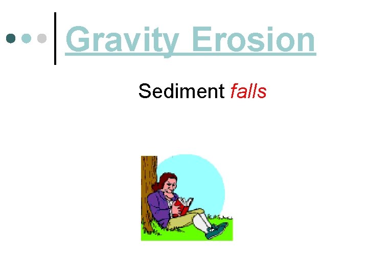 Gravity Erosion Sediment falls 