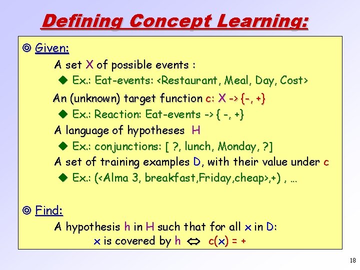 Defining Concept Learning: ¥ Given: A set X of possible events : u Ex.
