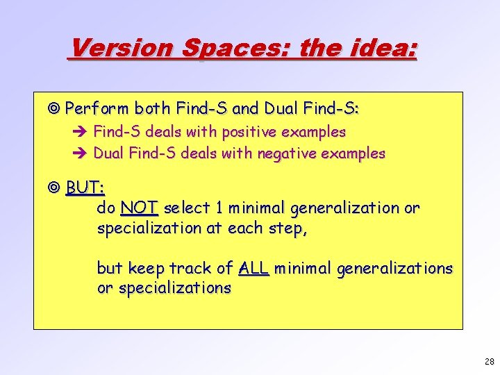 Version Spaces: the idea: ¥ Perform both Find-S and Dual Find-S: è Find-S deals