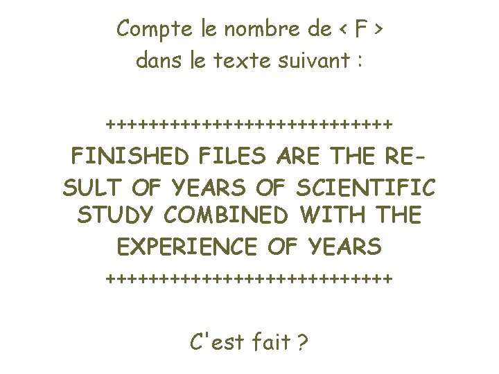 Compte le nombre de < F > dans le texte suivant : ++++++++++++++ FINISHED