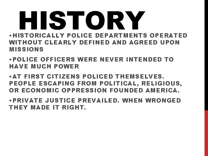 HISTORY • HISTORICALLY POLICE DEPARTMENTS OPERATED WITHOUT CLEARLY DEFINED AND AGREED UPON MISSIONS •