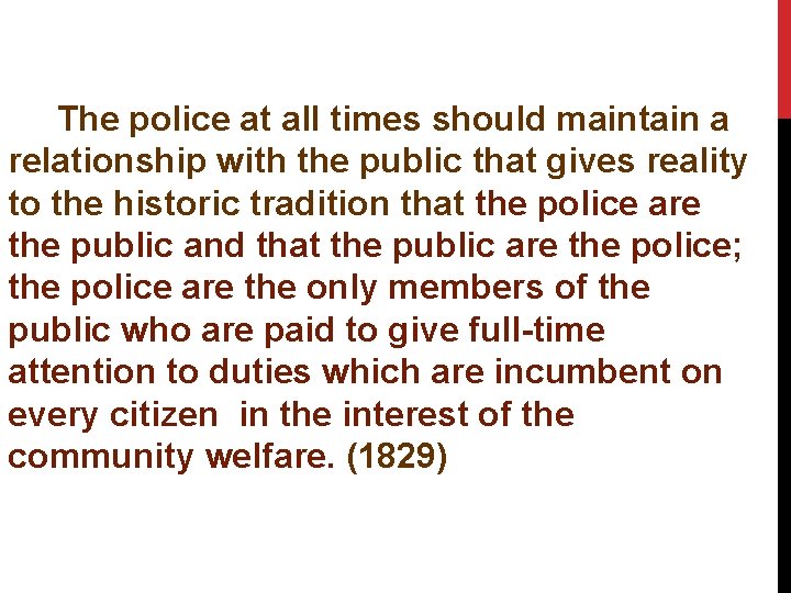 The police at all times should maintain a relationship with the public that gives