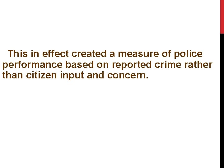 This in effect created a measure of police performance based on reported crime rather