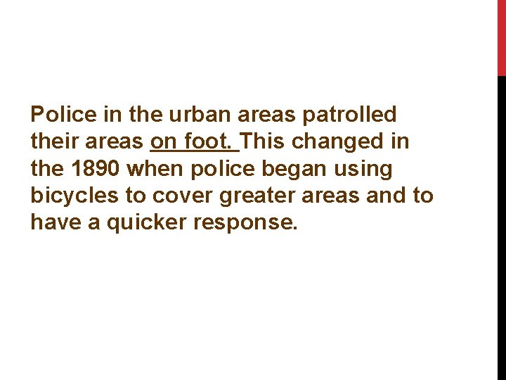 Police in the urban areas patrolled their areas on foot. This changed in the