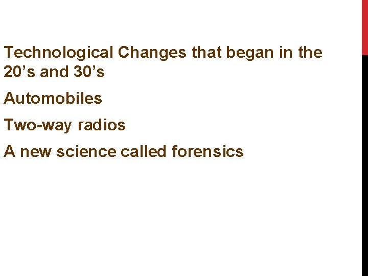 Technological Changes that began in the 20’s and 30’s Automobiles Two-way radios A new