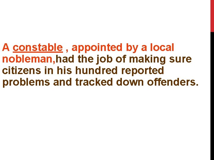 A constable , appointed by a local nobleman, had the job of making sure