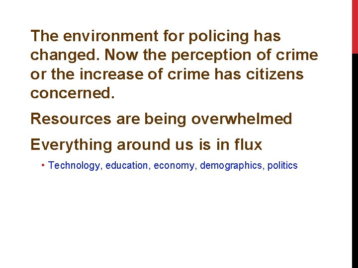 The environment for policing has changed. Now the perception of crime or the increase