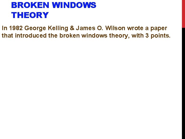 BROKEN WINDOWS THEORY In 1982 George Kelling & James O. Wilson wrote a paper