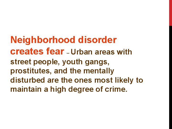 Neighborhood disorder creates fear – Urban areas with street people, youth gangs, prostitutes, and