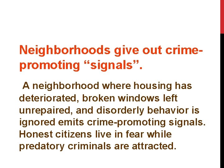 Neighborhoods give out crimepromoting “signals”. A neighborhood where housing has deteriorated, broken windows left