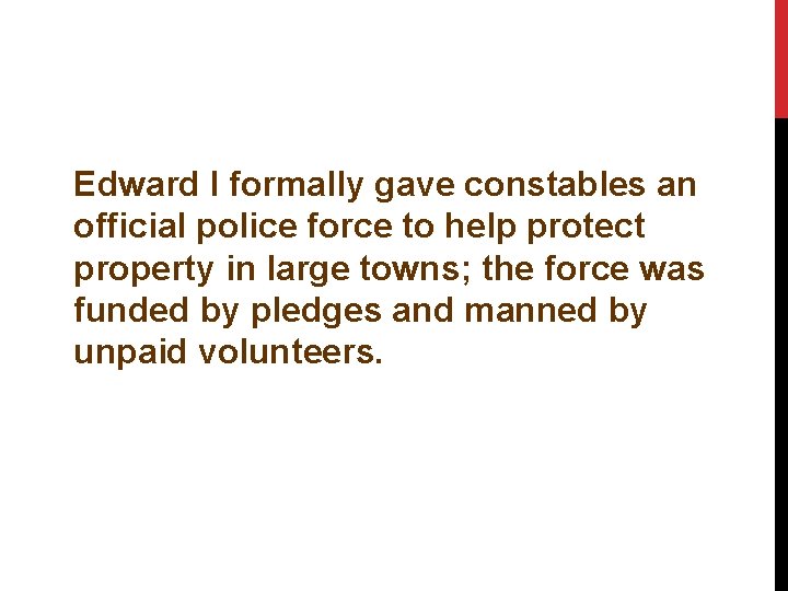 Edward I formally gave constables an official police force to help protect property in